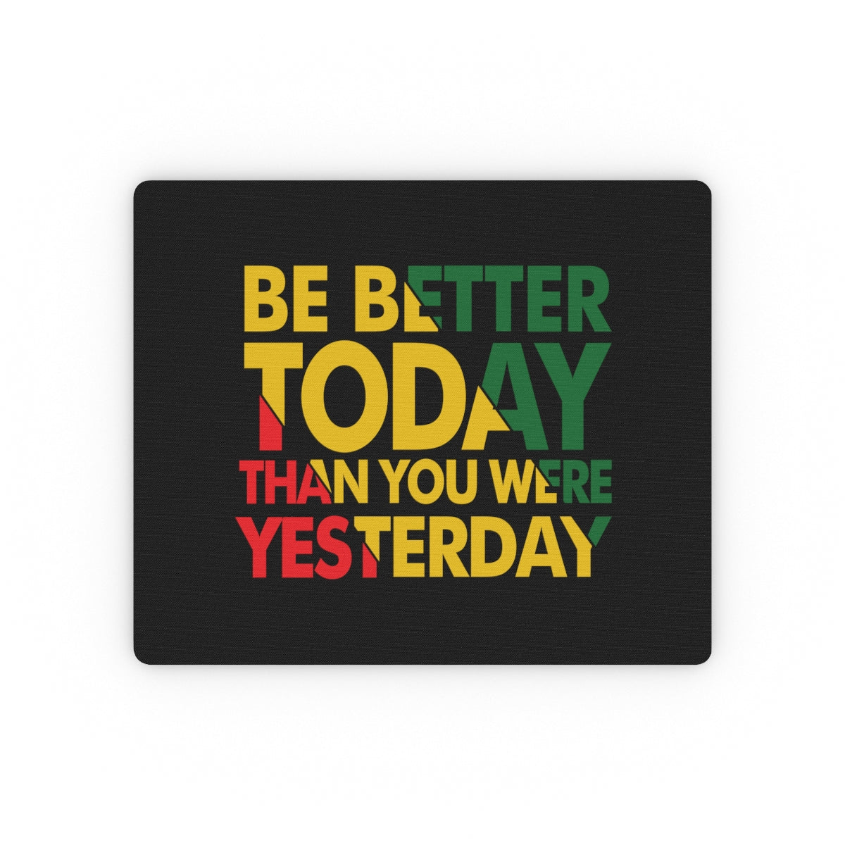 "Be Better Today" Mouse Pad