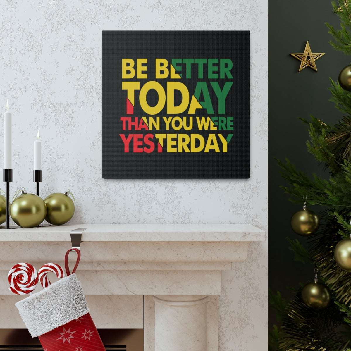 Be Better Today ...Canvas Wraps