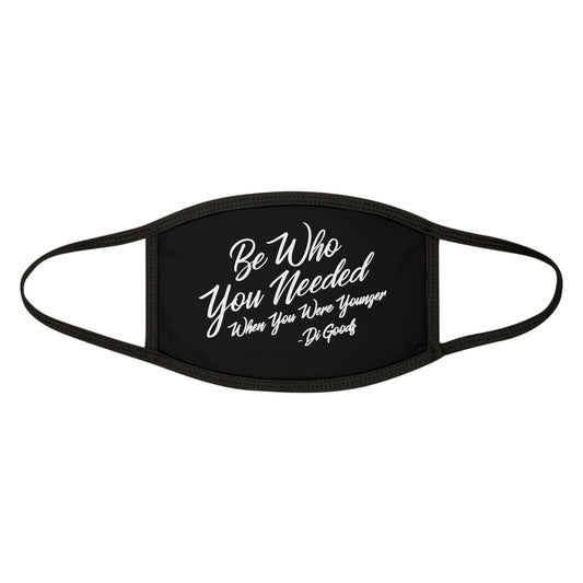 "Be Who You Needed..." Face Mask