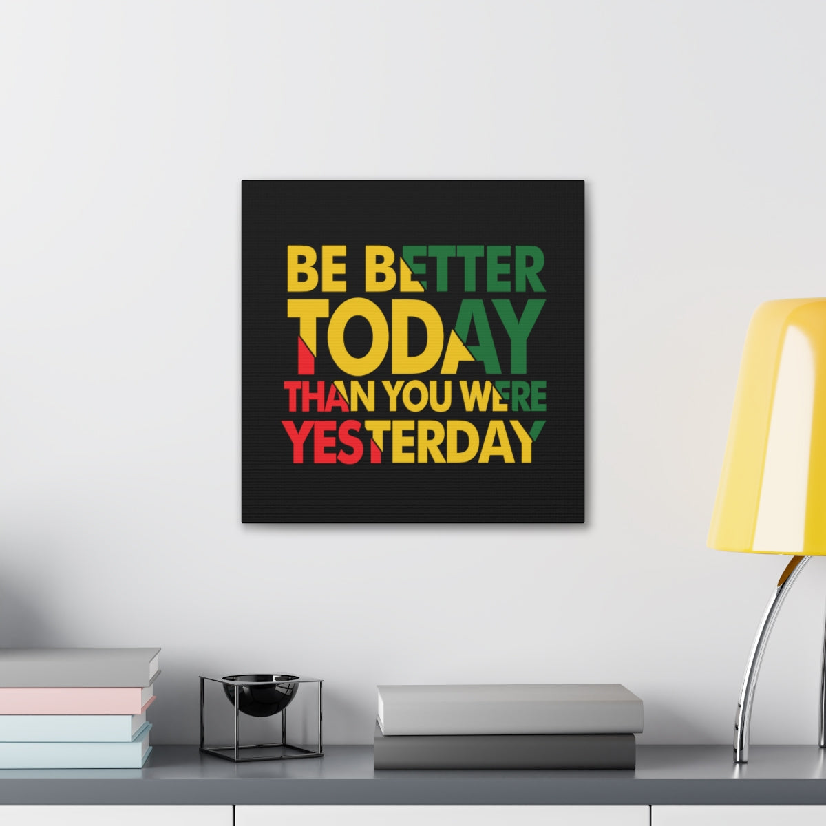 Be Better Today ...Canvas Wraps