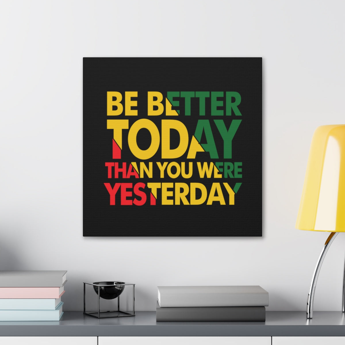 Be Better Today ...Canvas Wraps