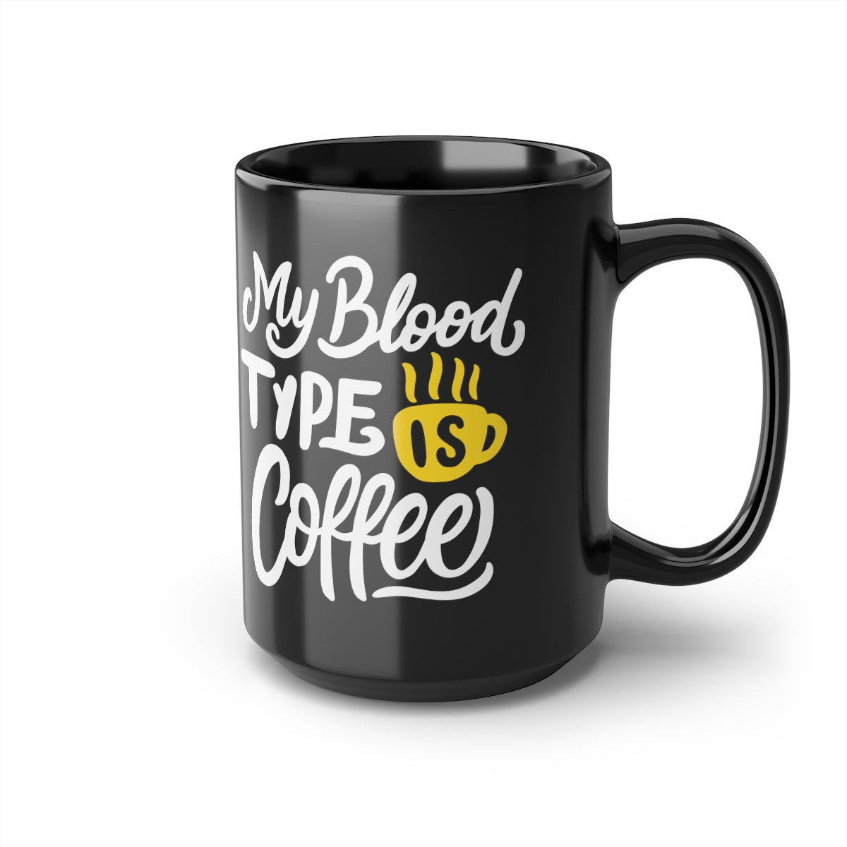 "My Blood Type Is..." Mug, 15oz