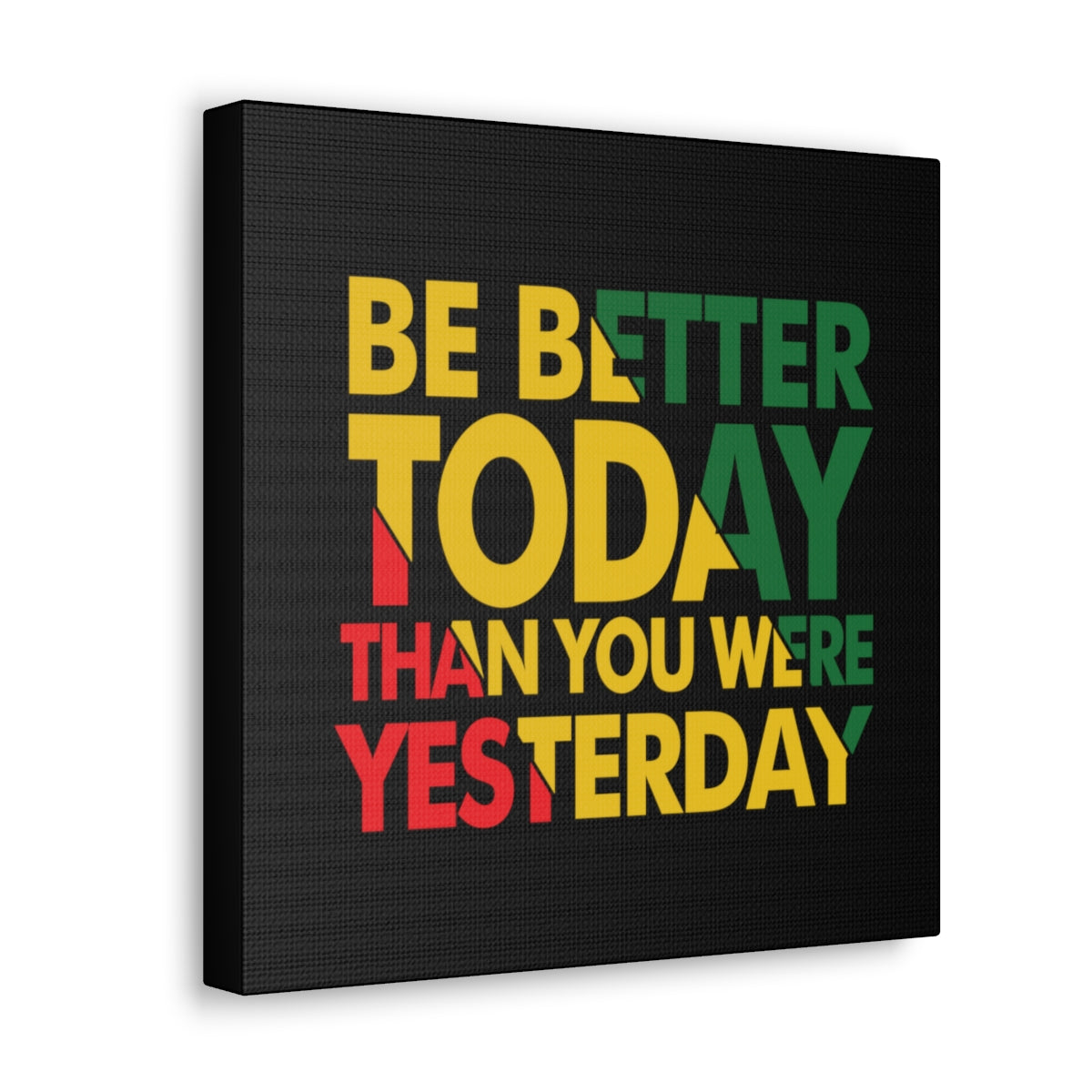 Be Better Today ...Canvas Wraps