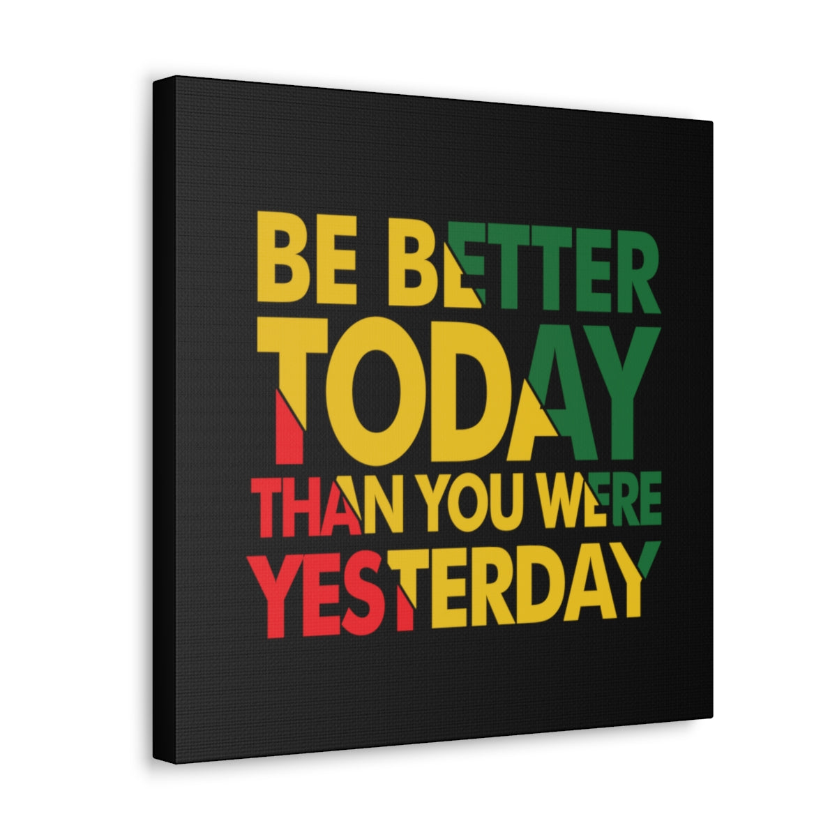 Be Better Today ...Canvas Wraps