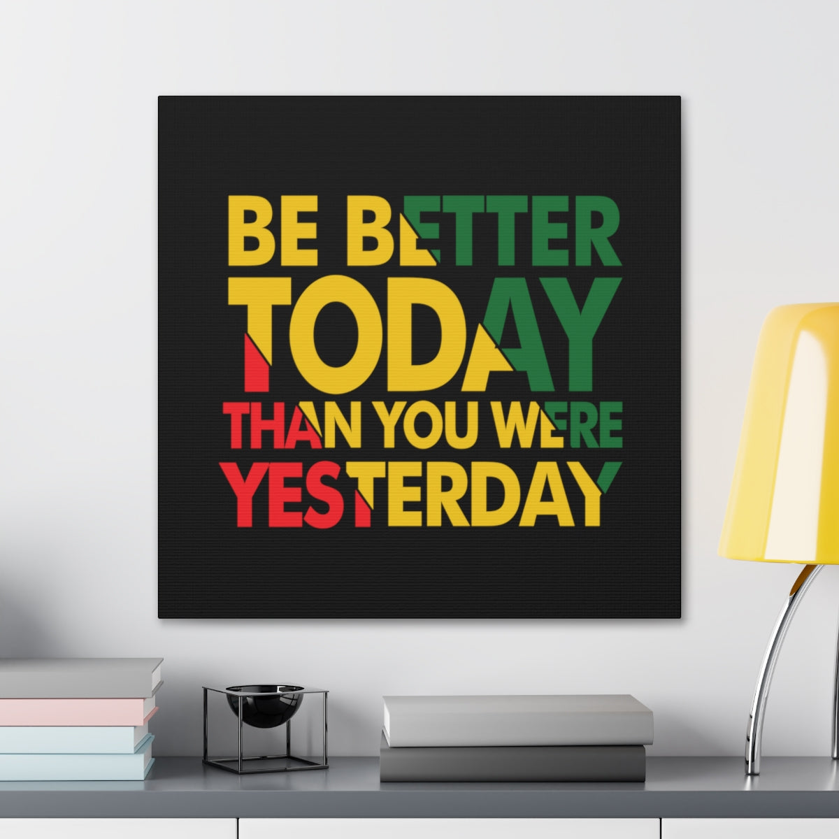 Be Better Today ...Canvas Wraps