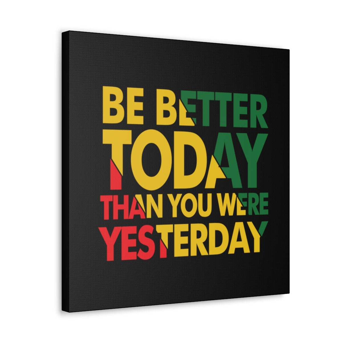 Be Better Today ...Canvas Wraps