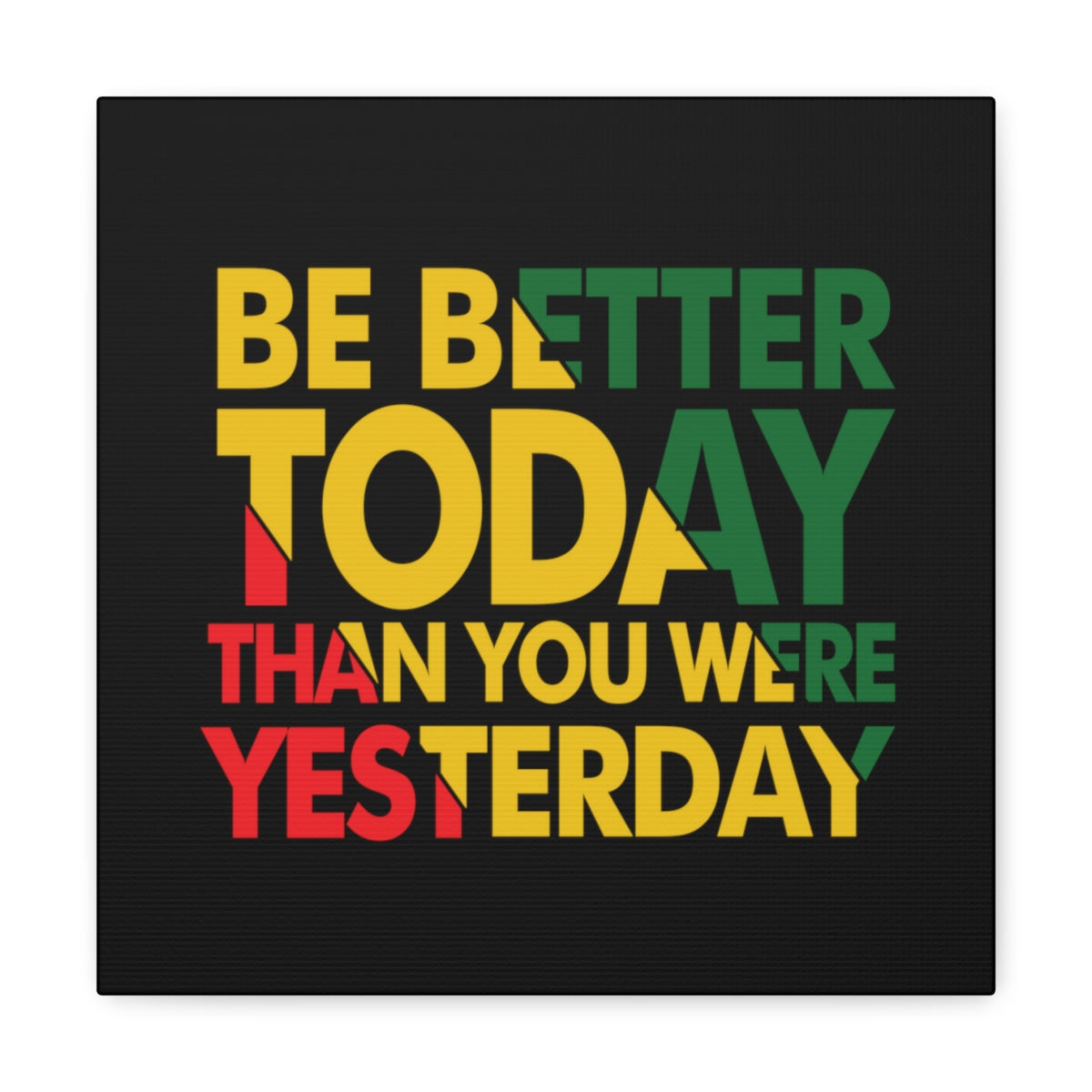 Be Better Today ...Canvas Wraps